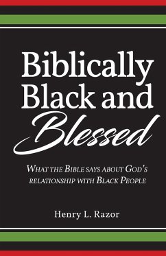 Biblically Black & Blessed   What the Bible Says About God's Relationship with Black People - Razor, Henry L.