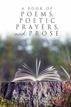 A Book of POEMS, POETIC PRAYERS, AND PROSE - Damiano, Vicci