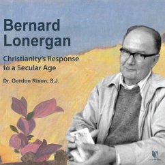 Bernard Lonergan: Christianity's Response to a Secular Age - Rixon, Gordon