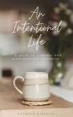 An Intentional Life: A Guide To A Slower And More Peaceful Existence
