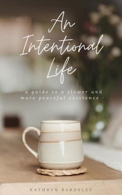 An Intentional Life: A Guide To A Slower And More Peaceful Existence - Bardsley, Kathryn