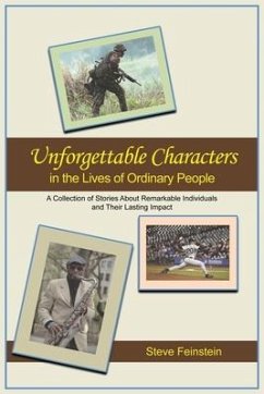 Unforgettable Characters in the Lives of Ordinary People: A collection of stories about remarkable individuals and their lasting impact - Feinstein, Steve