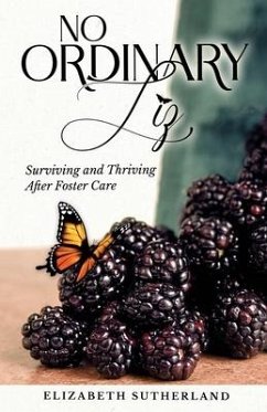 No Ordinary Liz: Surviving and Thriving after Foster Care - Sutherland, Elizabeth