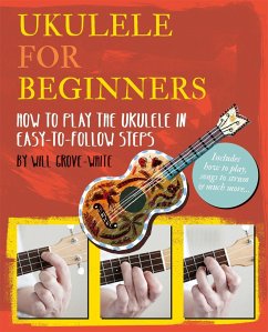 Ukulele for Beginners: How to Play Ukulele in Easy-To-Follow Steps - Grove-White, Will