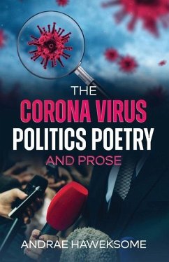 The Corona Virus, Politics Poetry and Prose - Haweksome, Andrae A