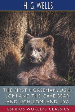 The First Horseman, Ugh-Lomi and the Cave Bear, and Ugh-Lomi and Uya (Esprios Classics) - Wells, H. G.