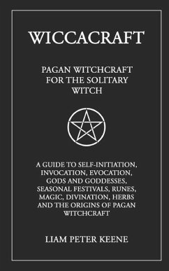 Wiccacraft: Pagan Witchcraft For The Solitary Witch - Keene, Liam Peter
