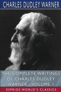 The Complete Writings of Charles Dudley Warner - Volume 1 (Esprios Classics) - Warner, Charles Dudley