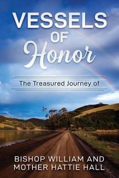 Vessels of Honor: The Treasured Journey of Bishop William and Mother Hattie Hall - Hall, William; Hall, Hattie