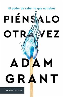 Piénsalo Otra Vez / Think Again: The Power of Knowing What You Don't Know - Grant, Adam