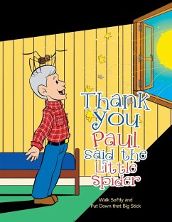 Thank You Paul, Said the Little Spider: Walk Softly and Put Down That Big Stick - Kay, Paul