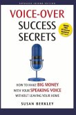Voice-Over Success Secrets: How to Make Big Money with Your Speaking Voice Without Leaving Your Home