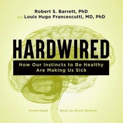 Hardwired: How Our Instincts to Be Healthy Are Making Us Sick - Barrett, Robert; Francescutti, Louis Hugo