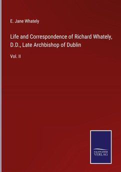 Life and Correspondence of Richard Whately, D.D., Late Archbishop of Dublin - Whately, E. Jane
