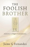 The Foolish Brother: A Journey to Higher Consciousness