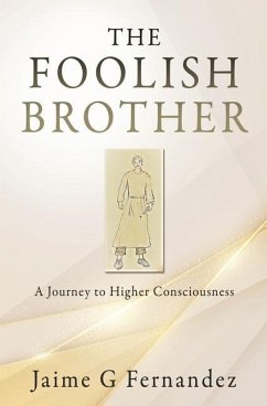 The Foolish Brother: A Journey to Higher Consciousness - Fernandez, Jaime G.