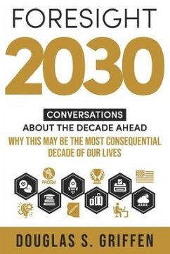 Foresight 2030: Conversations About The Decade Ahead - Griffen, Douglas S.