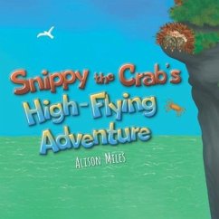 Snippy The Crab's High-Flying Adventure - Miles, Alison Jane