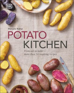 Potato Kitchen: From Soil to Table - More Than 70 Inspiring Recipes - Ruther, Manuela