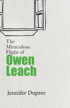 The Miraculous Flight of Owen Leach - Dupree, Jennifer