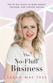 The No-Fluff Business: The 90-Day Guide to More Money, Freedom, and Purpose Online