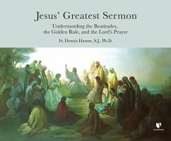 Jesus' Greatest Sermon: Understanding the Beatitudes, the Golden Rule, and the Lord's Prayer