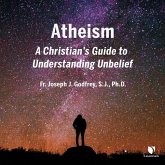 Atheism: A Christian's Guide to Understanding Unbelief