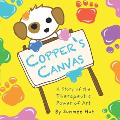 Copper's Canvas: A Story of the Therapeutic Power of Art - Huh, Sunmee