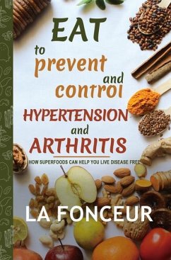 Eat to Prevent and Control Hypertension and Arthritis (Full Color Print) - Fonceur, La