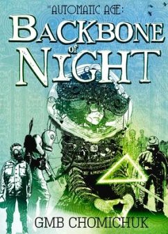 The Backbone of Night: Book 2 in the Automatic Age Saga - Chomichuk, GMB
