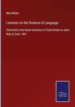 Lectures on the Science of Language - Müller, Max