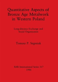 Quantitative Aspects of Bronze Age Metalwork in Western Poland - St¿pniak, Tomasz P.