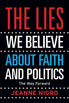 The Lies We Believe About Faith And Politics: The Way Forward - Nigro, Jeanne