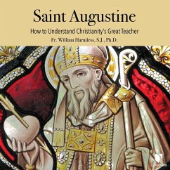 Saint Augustine: How to Understand Christianity's Great Teacher - Harmless, William