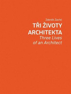 Zdenek Zavrel: Three Lives of an Architect - Zavrel, Zdenek