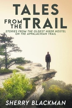 Tales from the Trail: Stories from the Oldest Hiker Hostel on the Appalachian Trail - Blackman, Sherry