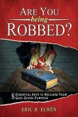 Are You Being Robbed?: 8 Essential Keys to Reclaim Your God-Given Purpose