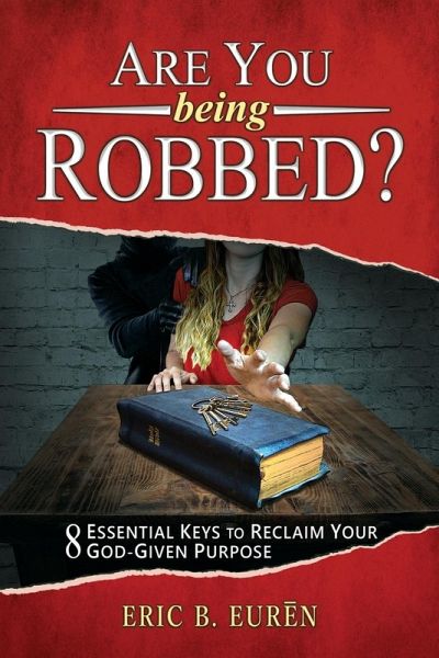 Are You Being Robbed?: 8 Essential Keys to Reclaim Your God-Given Purpose Are You Being Robbed?: 8 Essential Keys to Reclaim Your God-Given Purpose