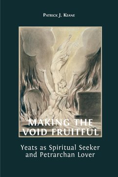 Making the Void Fruitful: Yeats as Spiritual Seeker and Petrarchan Lover - Keane, Patrick
