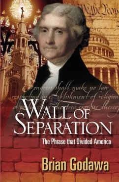 Wall of Separation: The Phrase that Divided America - Godawa, Brian