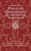 Political and religious practice in the early modern British world