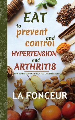 Eat to Prevent and Control Hypertension and Arthritis (Full Color Print) - Fonceur, La