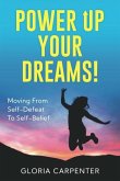 Power Up Your Dreams: Moving from Self-Defeat to Self-Belief