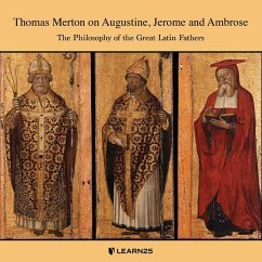 Thomas Merton on Augustine, Jerome, and Ambrose: The Philosophy of the Great Latin Fathers - Merton, Thomas