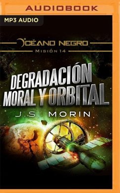 Degradación Moral Y Orbital (Narración En Castellano): Misión 14 de la Serie Océano Negro - Morin, J. S.