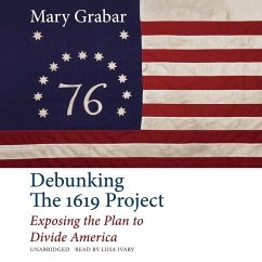 Debunking the 1619 Project: Exposing the Plan to Divide America - Grabar, Mary