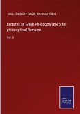 Lectures on Greek Philosophy and other philosophical Remains