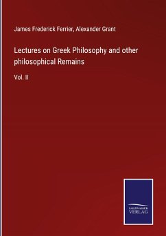 Lectures on Greek Philosophy and other philosophical Remains - Ferrier, James Frederick