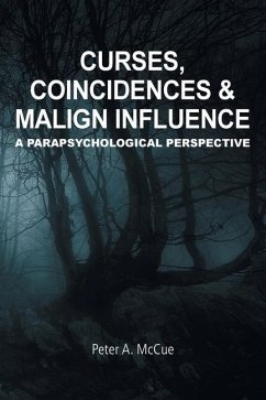 Curses, Coincidences & Malign Influence: A Parapsychological Perspective - McCue, Peter A.