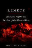 Remetz: Resistance Fighter and Survivor of the Warsaw Ghetto